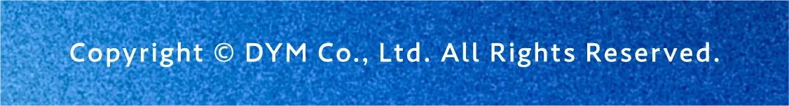 Copyright © DYM Co., Ltd. All Rights Reserved.